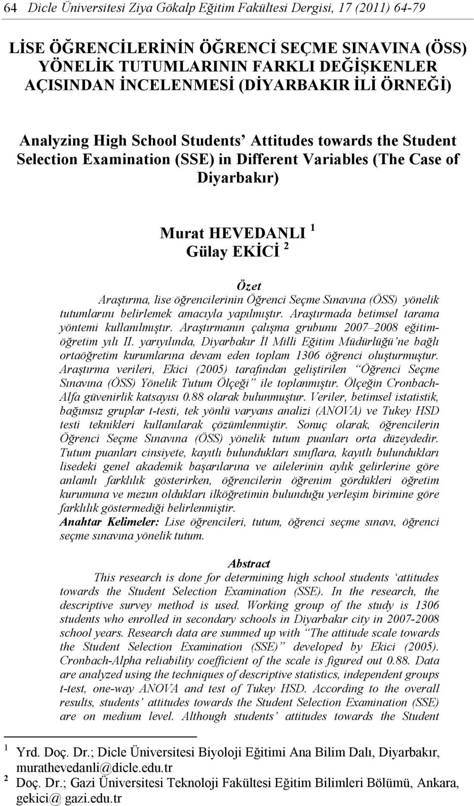 lise öğrencilerinin Öğrenci Seçme Sınavına (ÖSS) yönelik tutumlarını belirlemek amacıyla yapılmıştır. Araştırmada betimsel tarama yöntemi kullanılmıştır.