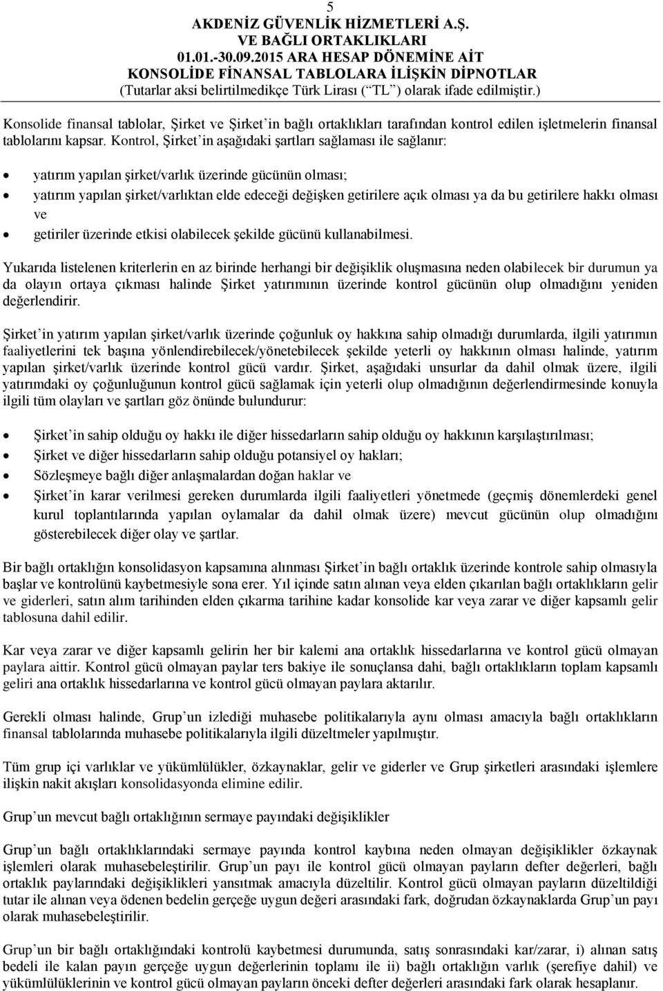 da bu getirilere hakkı olması ve getiriler üzerinde etkisi olabilecek Ģekilde gücünü kullanabilmesi.