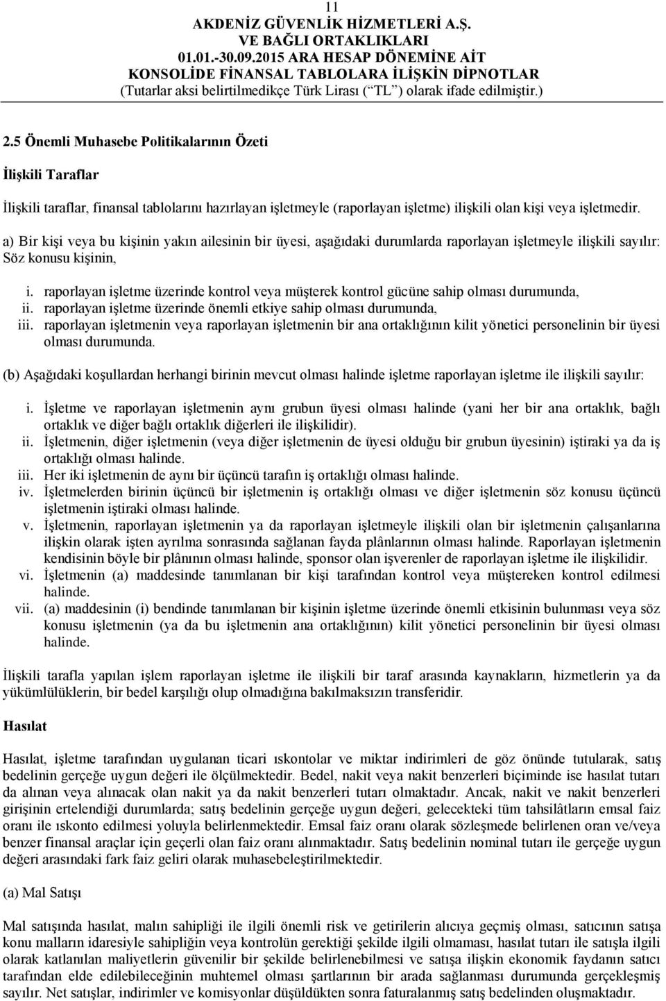 raporlayan iģletme üzerinde kontrol veya müģterek kontrol gücüne sahip olması durumunda, ii. raporlayan iģletme üzerinde önemli etkiye sahip olması durumunda, iii.