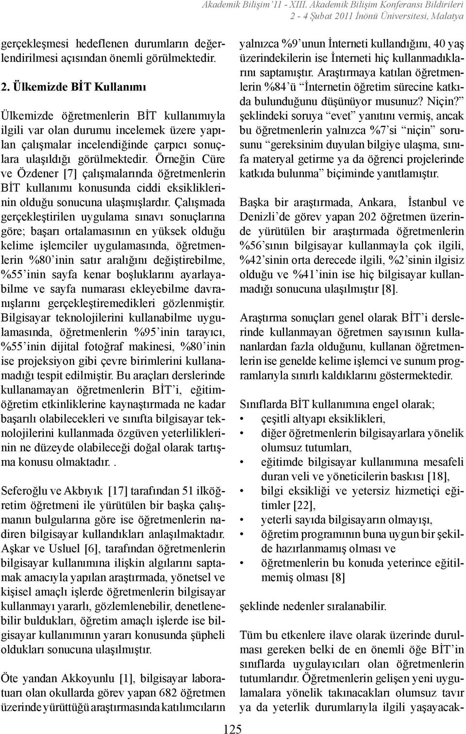 Örneğin Cüre ve Özdener [7] çalışmalarında öğretmenlerin BİT kullanımı konusunda ciddi eksikliklerinin olduğu sonucuna ulaşmışlardır.