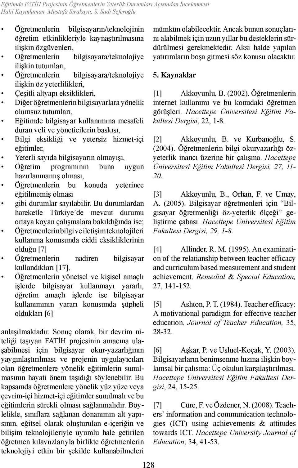 bilgisayara/teknolojiye ilişkin öz yeterlilikleri, Çeşitli altyapı eksiklikleri, Diğer öğretmenlerin bilgisayarlara yönelik olumsuz tutumları, Eğitimde bilgisayar kullanımına mesafeli duran veli ve