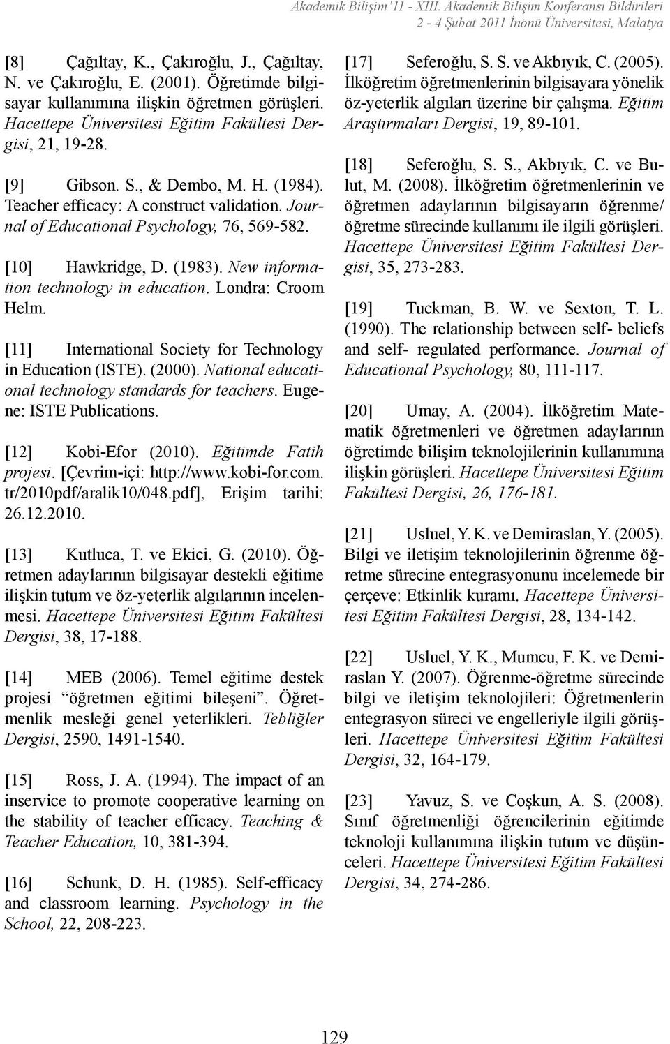 [10] Hawkridge, D. (1983). New information technology in education. Londra: Croom Helm. [11] International Society for Technology in Education (ISTE). (2000).