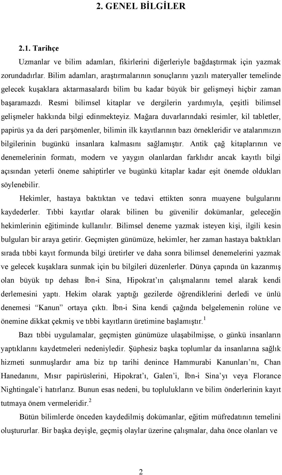 Resmi bilimsel kitaplar ve dergilerin yardımıyla, çeşitli bilimsel gelişmeler hakkında bilgi edinmekteyiz.