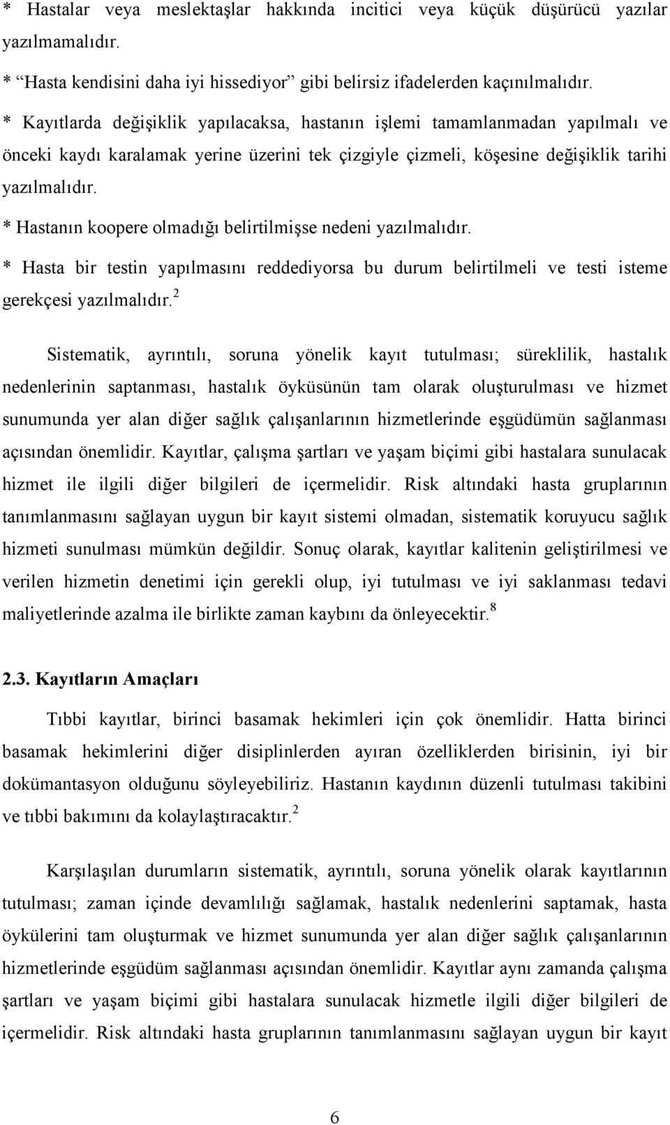 * Hastanın koopere olmadığı belirtilmişse nedeni yazılmalıdır. * Hasta bir testin yapılmasını reddediyorsa bu durum belirtilmeli ve testi isteme gerekçesi yazılmalıdır.