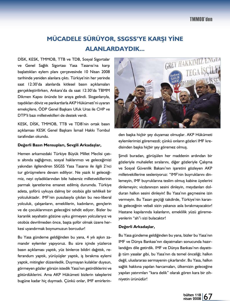 Türkiye nin her yerinde saat 12:30 da alanlarda kitlesel basın açıklamaları gerçekleştirilirken, Ankara da da saat 12:30 da TBMM Dikmen Kapısı önünde bir araya gelindi.