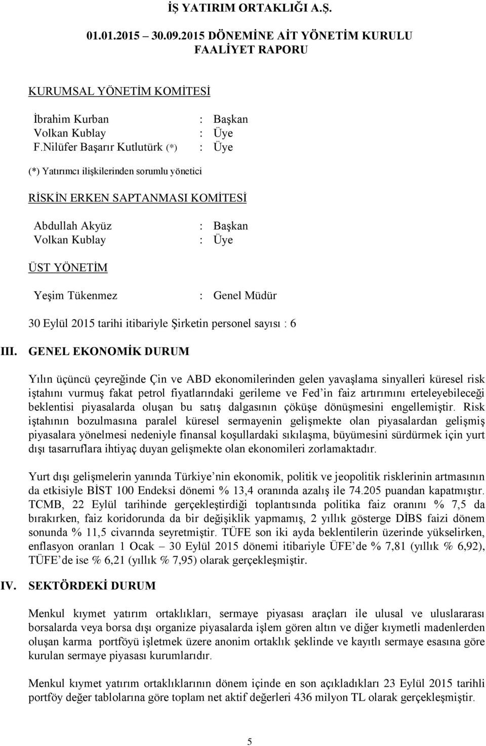 Eylül 2015 tarihi itibariyle Şirketin personel sayısı : 6 III.