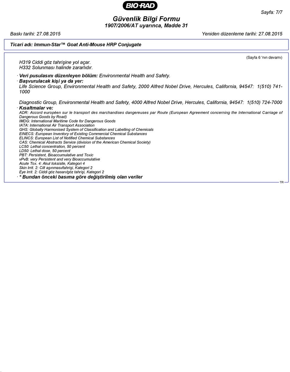 Başvurulacak kişi ya da yer: Life Science Group, Environmental Health and Safety, 2000 Alfred Nobel Drive, Hercules, California, 94547: 1(510) 741-1000 Diagnostic Group, Environmental Health and