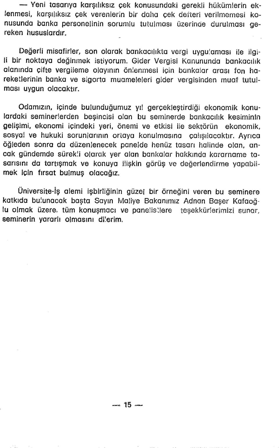 Gide r Vergis i Kanunund a bankacılı k alanında çift e vergilem e olayını n önlenmes i içi n bankala r aras ı fo n ha - reketlerinin bank a v e sigort a muameleler i gide r vergisinde n mua f tutul -