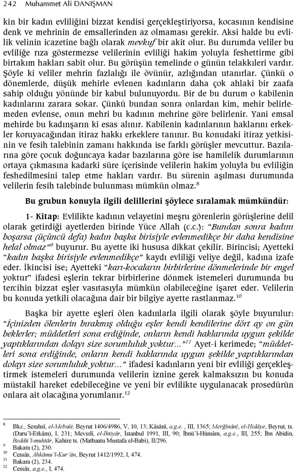 Bu görüün temelinde o günün telakkleri vardr. 2öyle ki veliler mehrin fazlale ile övünür, azlendan utanrlar.