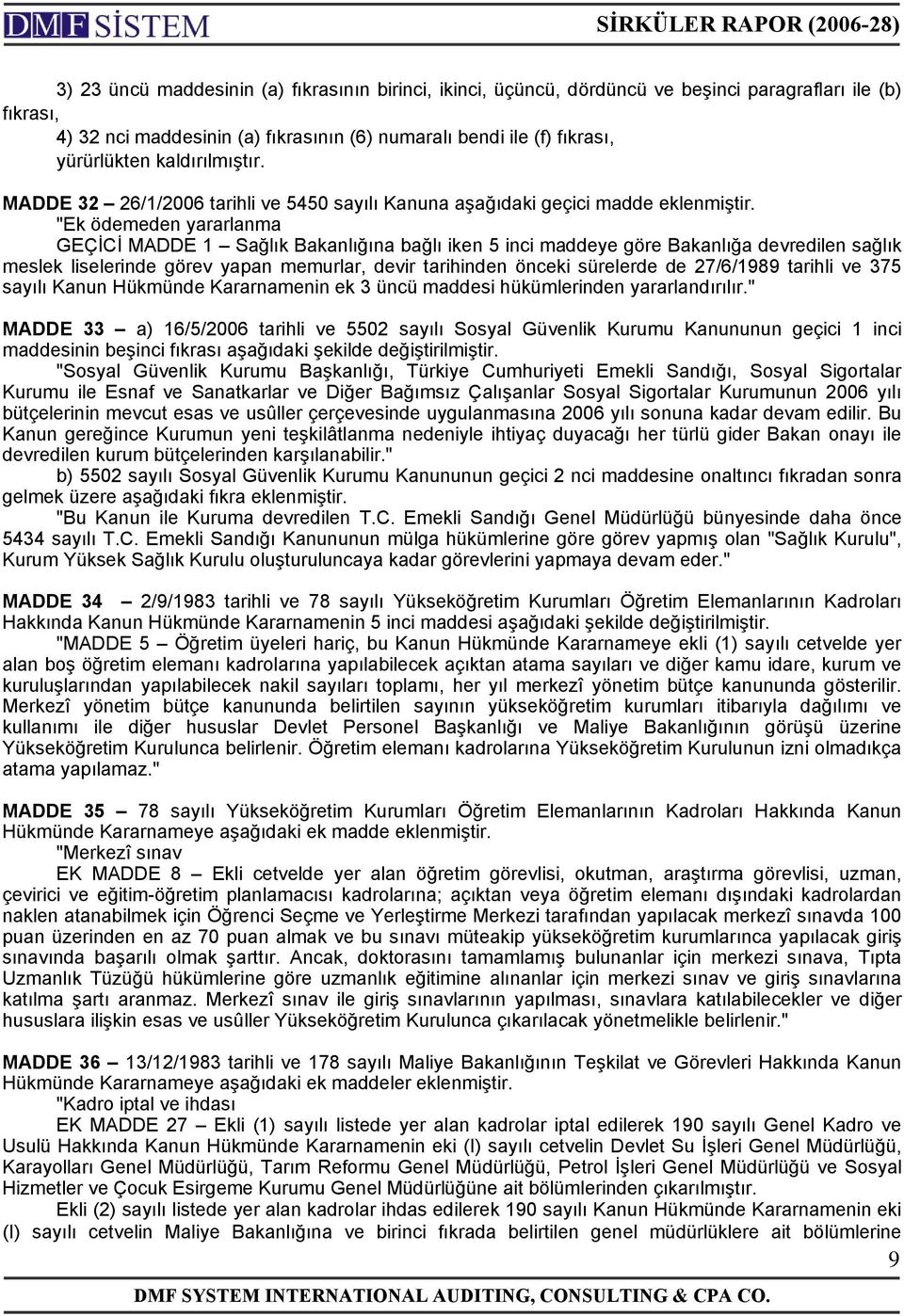 "Ek ödemeden yararlanma GEÇİCİ MADDE 1 Sağlık Bakanlığına bağlı iken 5 inci maddeye göre Bakanlığa devredilen sağlık meslek liselerinde görev yapan memurlar, devir tarihinden önceki sürelerde de