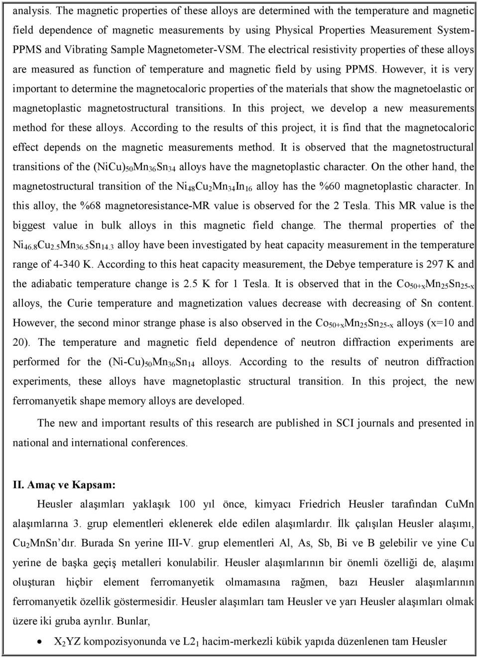 Sample Magnetometer-VSM. The electrical resistivity properties of these alloys are measured as function of temperature and magnetic field by using PPMS.