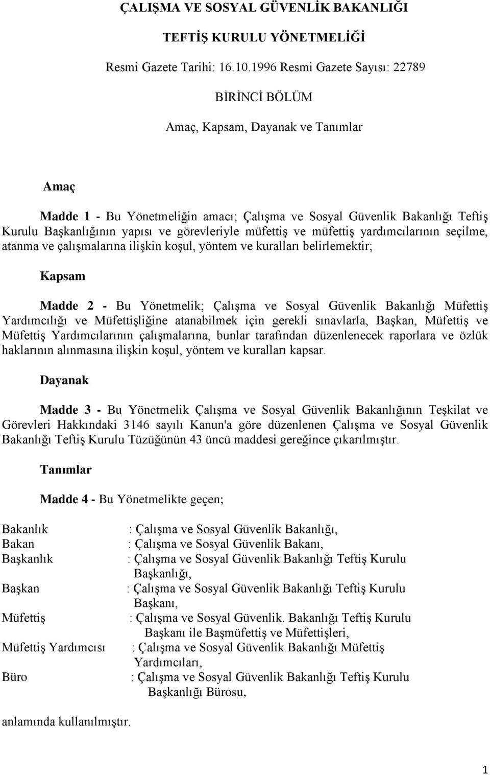 görevleriyle müfettiş ve müfettiş yardımcılarının seçilme, atanma ve çalışmalarına ilişkin koşul, yöntem ve kuralları belirlemektir; Kapsam Madde 2 - Bu Yönetmelik; Çalışma ve Sosyal Güvenlik