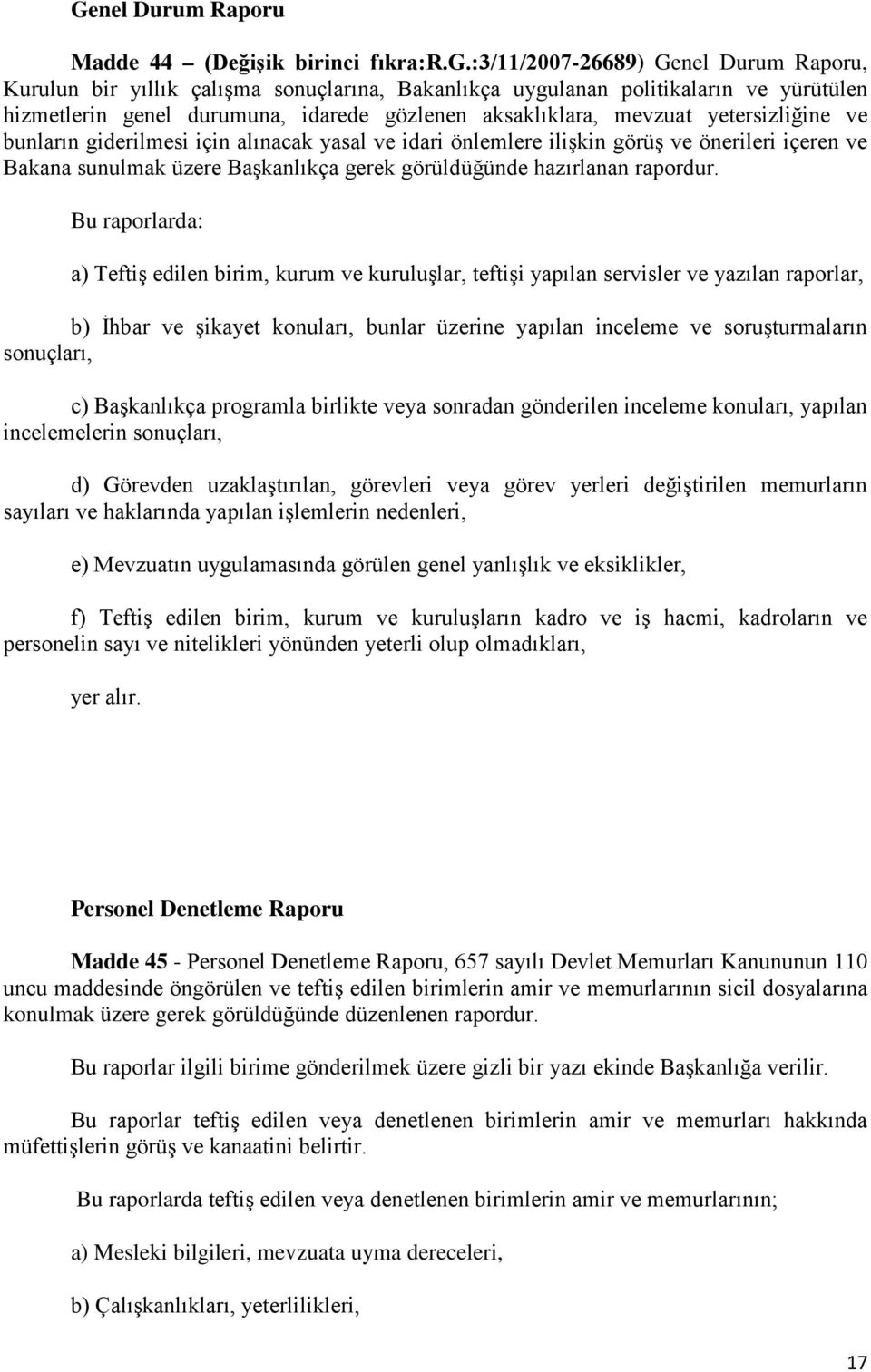 yetersizliğine ve bunların giderilmesi için alınacak yasal ve idari önlemlere ilişkin görüş ve önerileri içeren ve Bakana sunulmak üzere Başkanlıkça gerek görüldüğünde hazırlanan rapordur.