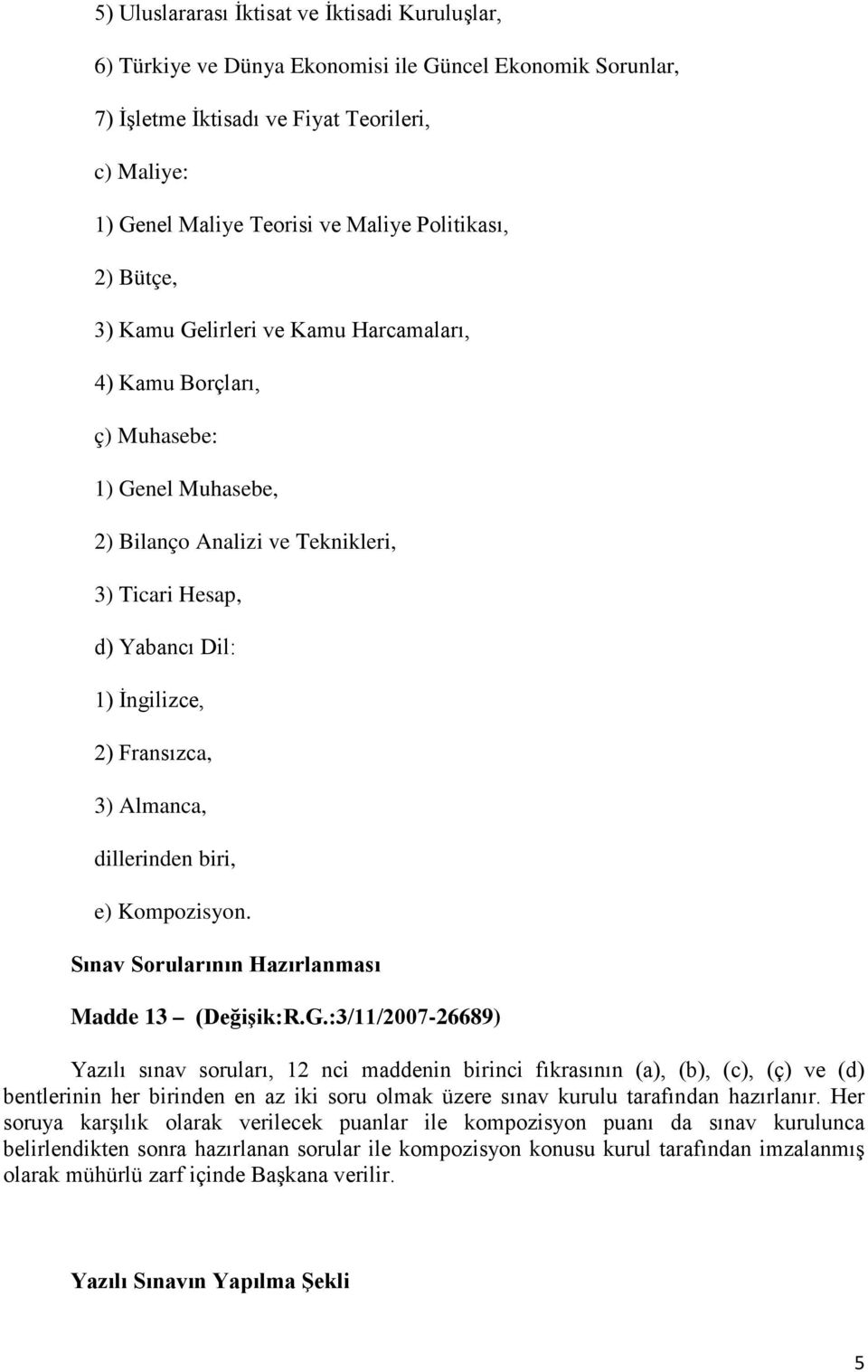 Fransızca, 3) Almanca, dillerinden biri, e) Kompozisyon. Sınav Sorularının Hazırlanması Madde 13 (Değişik:R.G.