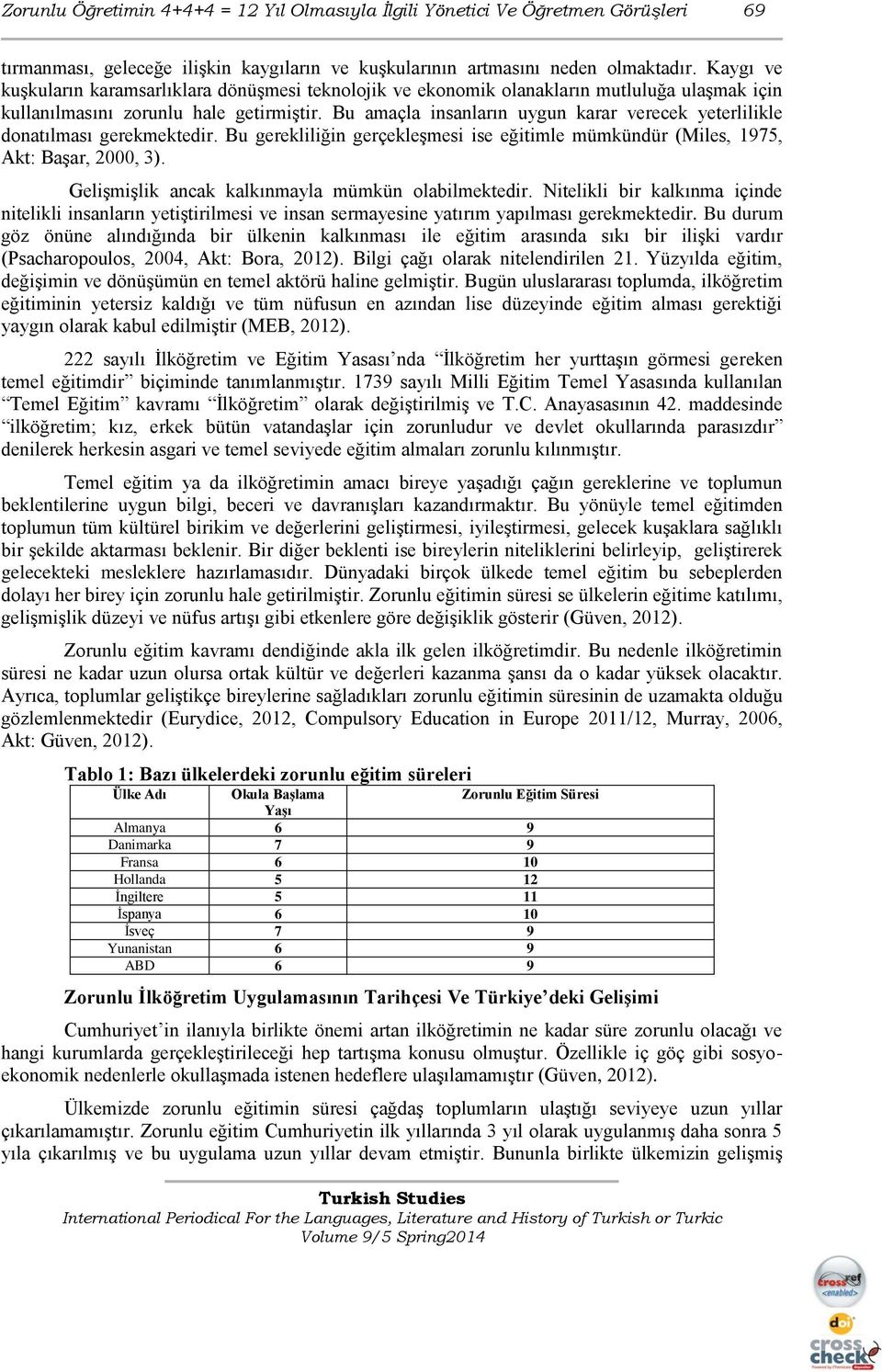 Bu amaçla insanların uygun karar verecek yeterlilikle donatılması gerekmektedir. Bu gerekliliğin gerçekleşmesi ise eğitimle mümkündür (Miles, 1975, Akt: Başar, 2000, 3).