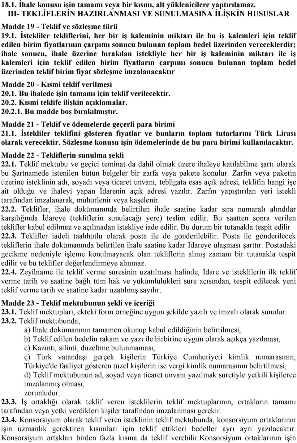 istekliyle her bir iş kaleminin miktarı ile iş kalemleri için teklif edilen birim fiyatların çarpımı sonucu bulunan toplam bedel üzerinden teklif birim fiyat sözleşme imzalanacaktır Madde 20 - Kısmi