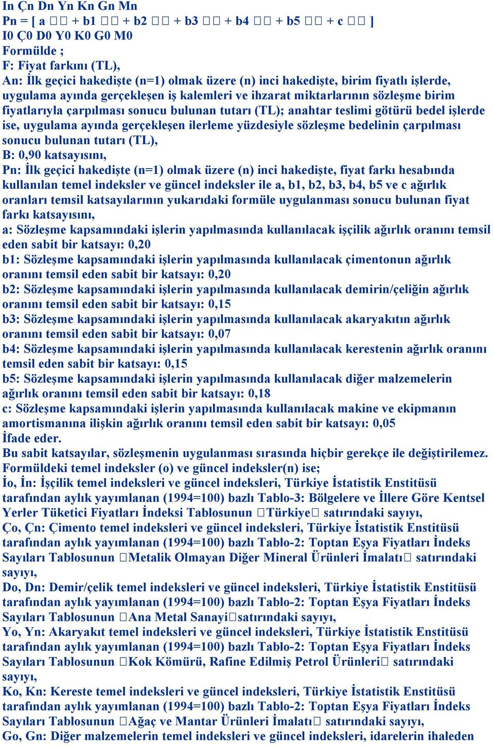 gerçekleşen ilerleme yüzdesiyle sözleşme bedelinin çarpılması sonucu bulunan tutarı (TL), B: 0,90 katsayısını, Pn: İlk geçici hakedişte (n=1) olmak üzere (n) inci hakedişte, fiyat farkı hesabında