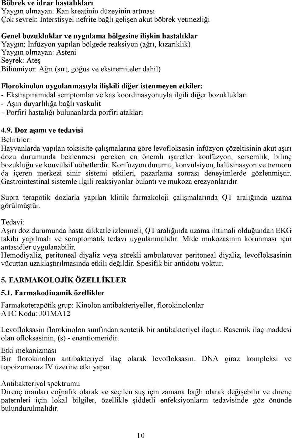 ilişkili diğer istenmeyen etkiler: - Ekstrapiramidal semptomlar ve kas koordinasyonuyla ilgili diğer bozuklukları - Aşırı duyarlılığa bağlı vaskulit - Porfiri hastalığı bulunanlarda porfiri atakları