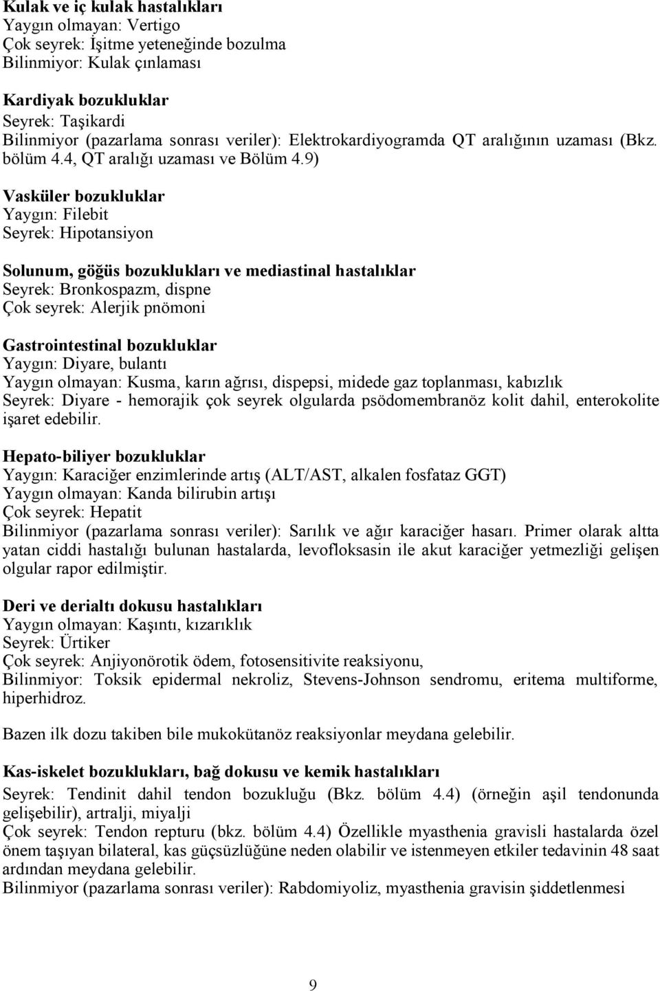 9) Vasküler bozukluklar Yaygın: Filebit Seyrek: Hipotansiyon Solunum, göğüs bozuklukları ve mediastinal hastalıklar Seyrek: Bronkospazm, dispne Çok seyrek: Alerjik pnömoni Gastrointestinal