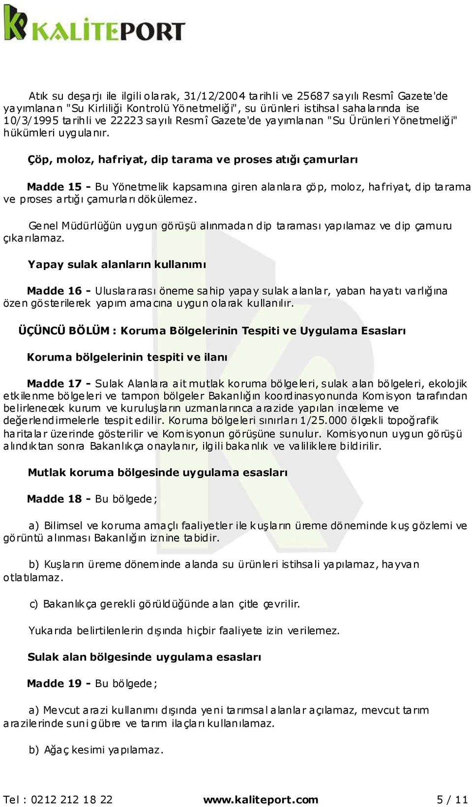 Çöp, moloz, hafriyat, dip tarama ve proses atığı çamurları Madde 15 - Bu Yönetmelik kapsamına giren alanlara çöp, moloz, hafriyat, dip tarama ve proses artığı çamurları dökülemez.