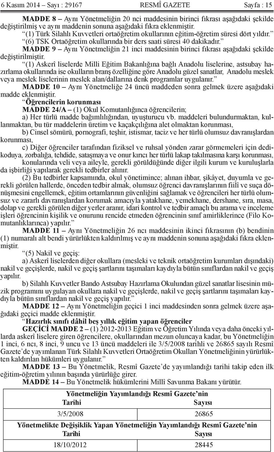 MADDE 9 Aynı Yönetmeliğin 21 inci maddesinin birinci fıkrası aşağıdaki şekilde değiştirilmiştir.