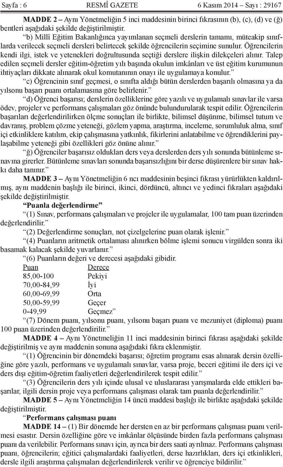 Öğrencilerin kendi ilgi, istek ve yetenekleri doğrultusunda seçtiği derslere ilişkin dilekçeleri alınır.