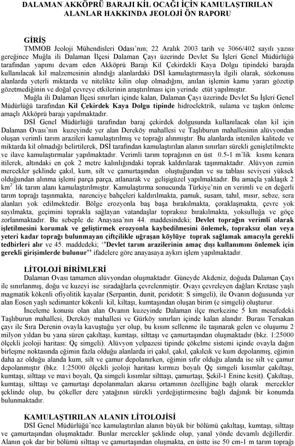 alanlardaki DSİ kamulaştırmasıyla ilgili olarak, sözkonusu alanlarda yeterli miktarda ve nitelikte kilin olup olmadığını, anılan işlemin kamu yararı gözetip gözetmediğinin ve doğal çevreye