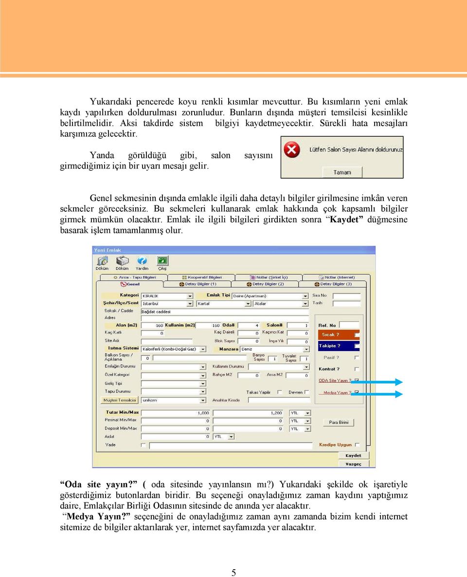 Genel sekmesinin dışında emlakle ilgili daha detaylı bilgiler girilmesine imkân veren sekmeler göreceksiniz. Bu sekmeleri kullanarak emlak hakkında çok kapsamlı bilgiler girmek mümkün olacaktır.