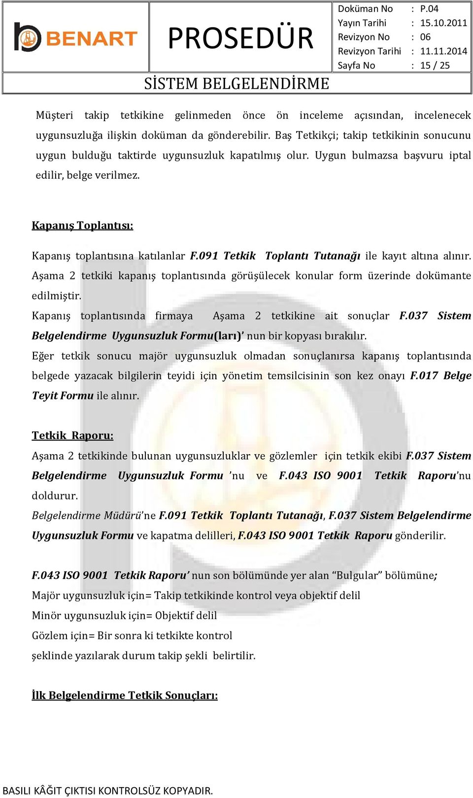 091 Tetkik Toplantı Tutanağı ile kayıt altına alınır. Aşama 2 tetkiki kapanış toplantısında görüşülecek konular form üzerinde dokümante edilmiştir.