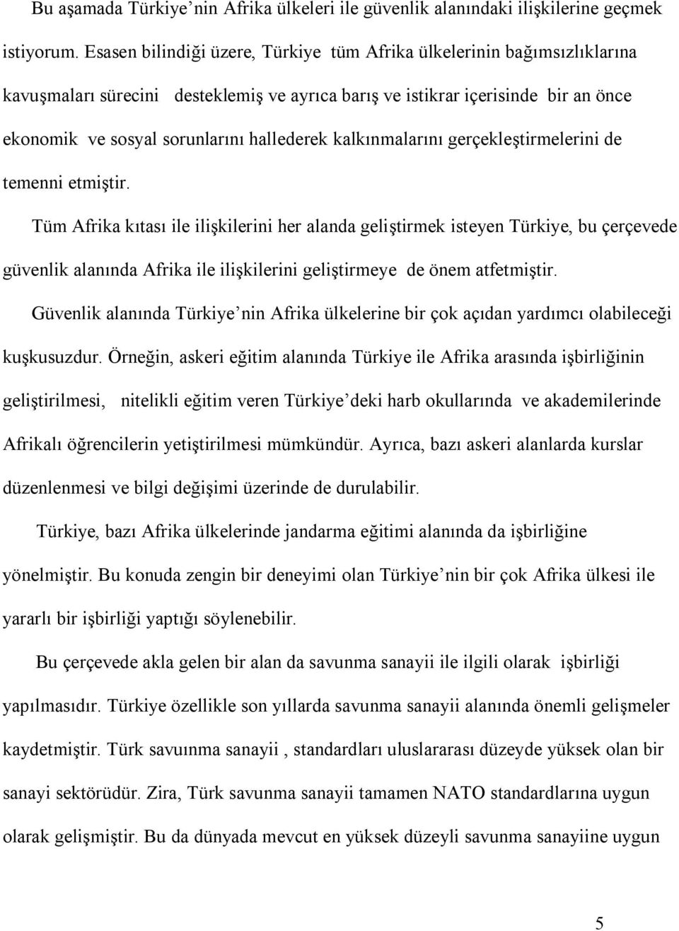 kalkınmalarını gerçekleştirmelerini de temenni etmiştir.