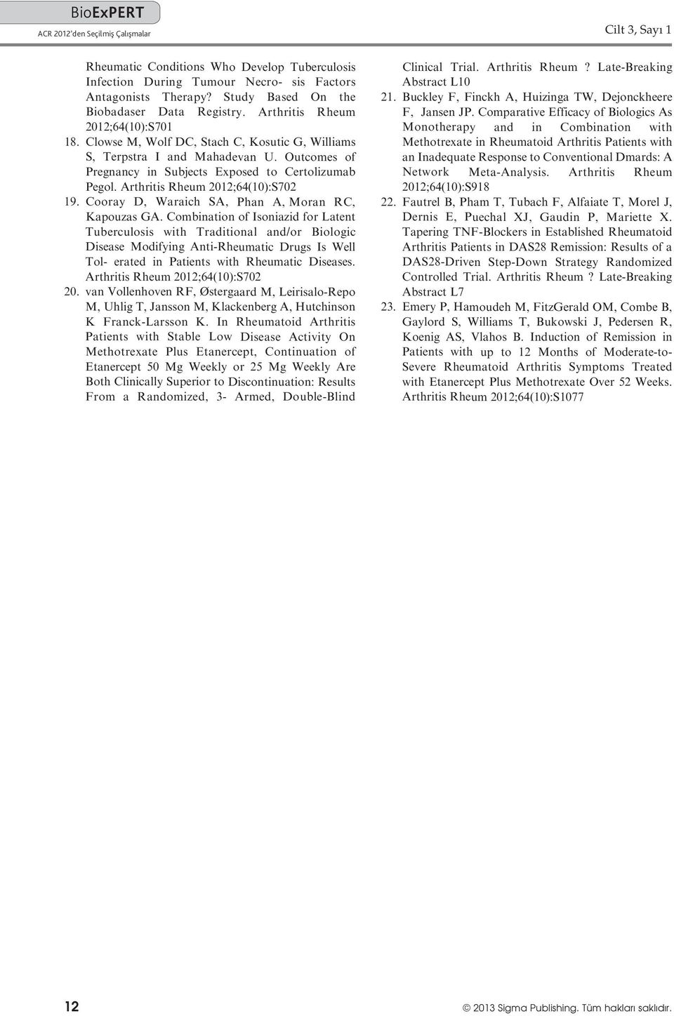 Arthritis Rheum 2012;64(10):S702 19. Cooray D, Waraich SA, Phan A, Moran RC, Kapouzas GA.