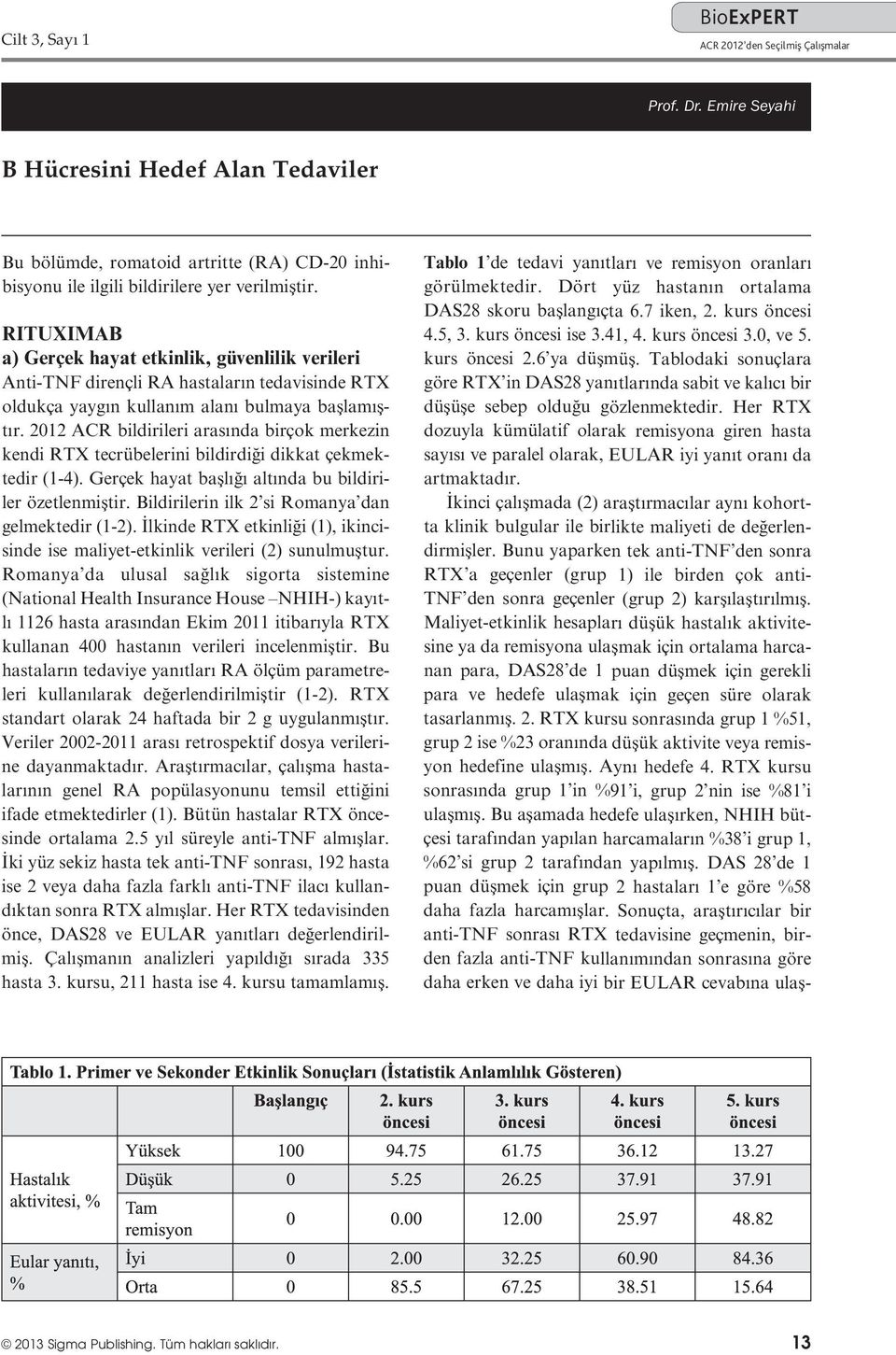 2012 ACR bildirileri arasında birçok merkezin kendi RTX tecrübelerini bildirdiği dikkat çekmektedir (1-4). Gerçek hayat başlığı altında bu bildiriler özetlenmiştir.