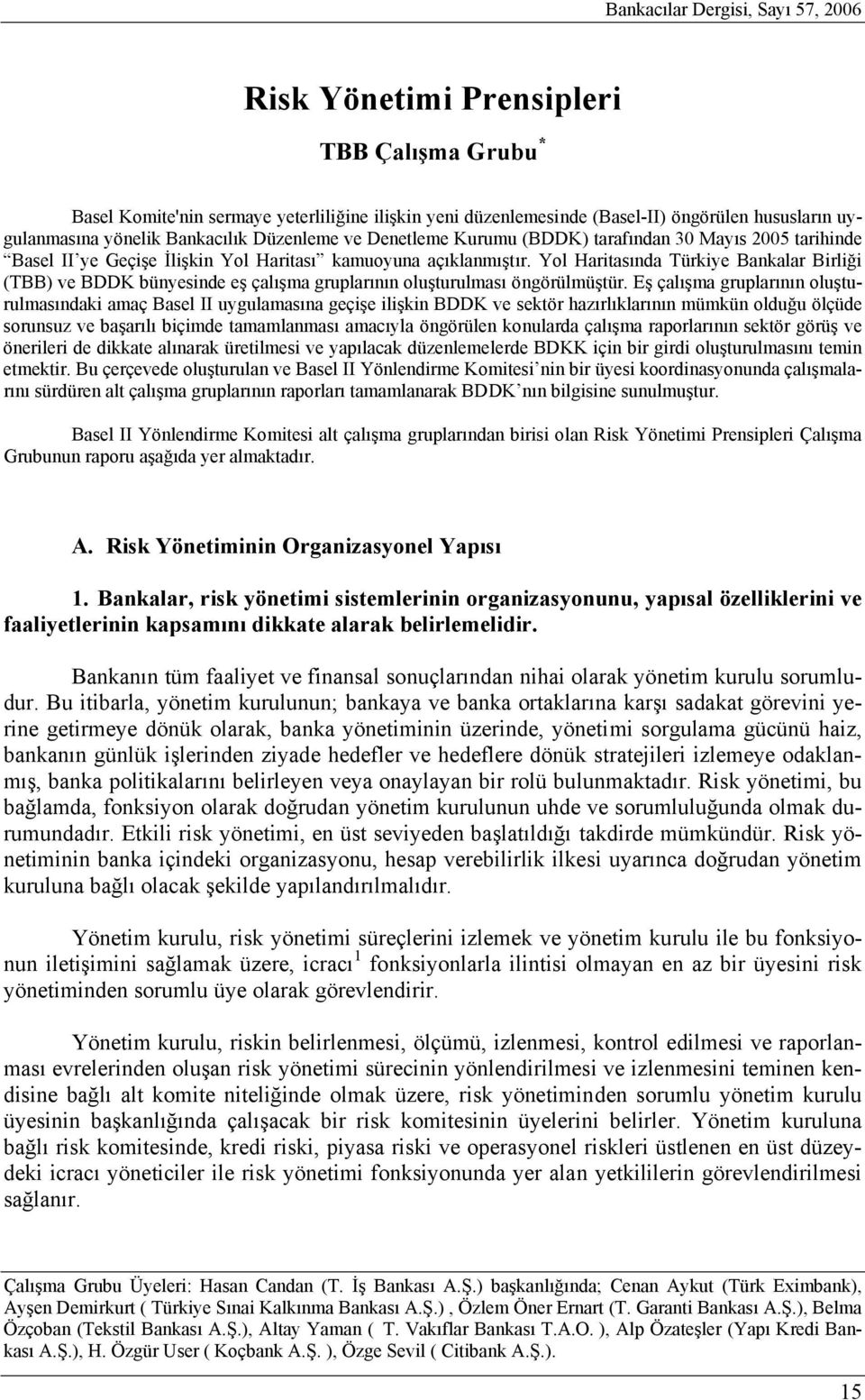 Yol Haritasında Türkiye Bankalar Birliği (TBB) ve BDDK bünyesinde eş çalışma gruplarının oluşturulması öngörülmüştür.