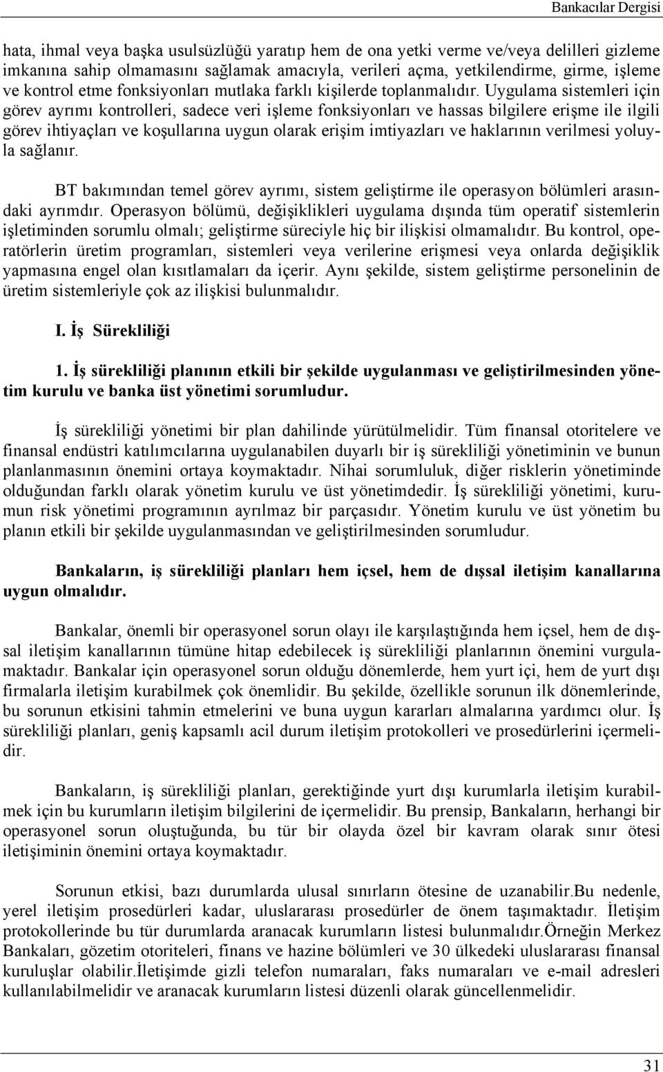 Uygulama sistemleri için görev ayrımı kontrolleri, sadece veri işleme fonksiyonları ve hassas bilgilere erişme ile ilgili görev ihtiyaçları ve koşullarına uygun olarak erişim imtiyazları ve