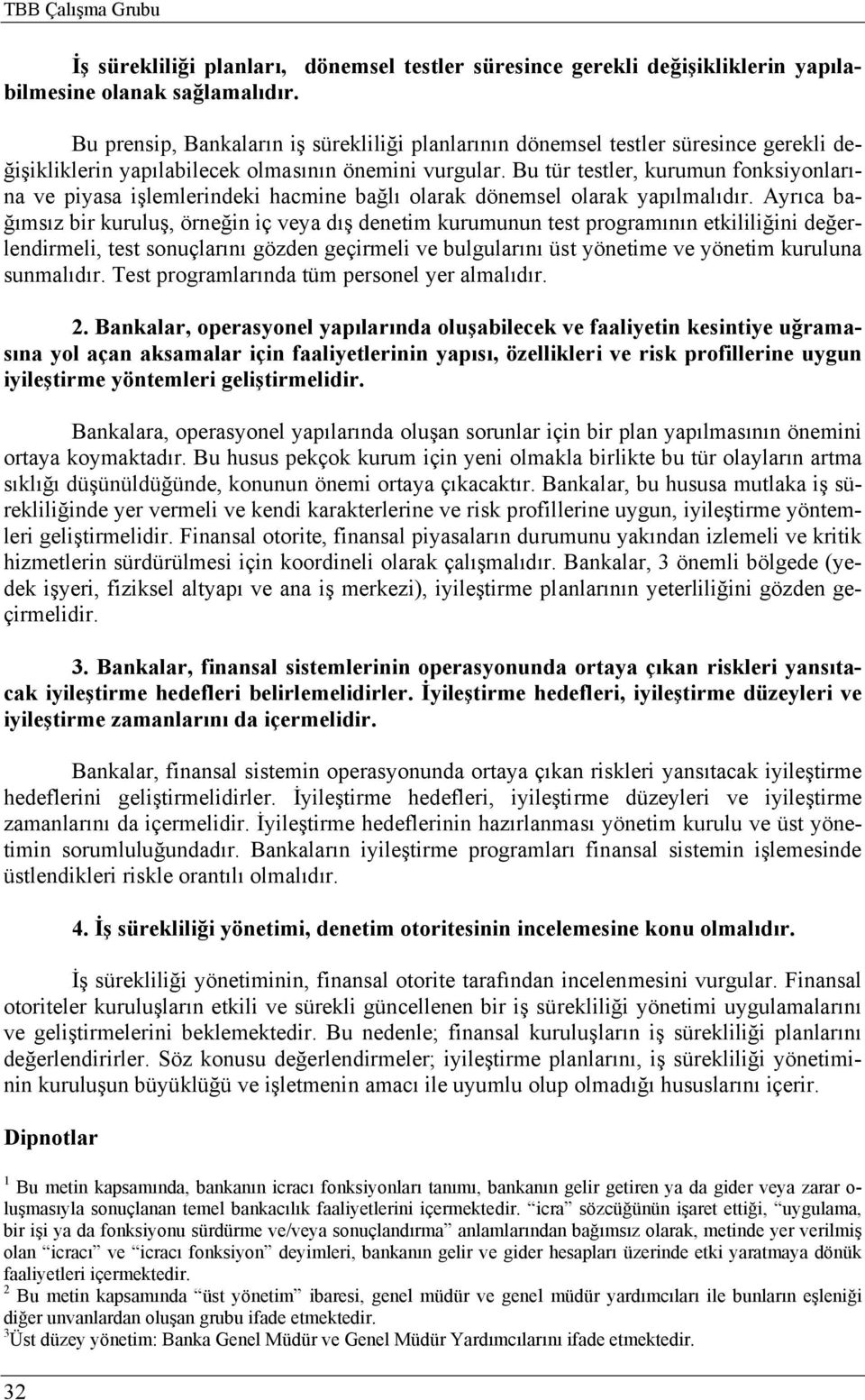 Bu tür testler, kurumun fonksiyonlarına ve piyasa işlemlerindeki hacmine bağlı olarak dönemsel olarak yapılmalıdır.