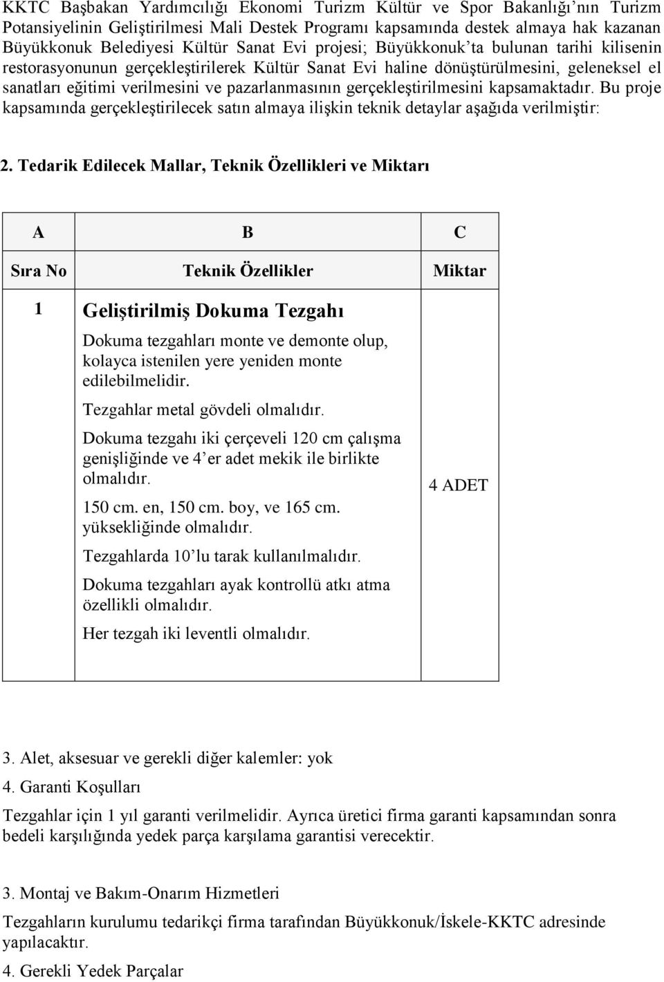 gerçekleştirilmesini kapsamaktadır. Bu proje kapsamında gerçekleştirilecek satın almaya ilişkin teknik detaylar aşağıda verilmiştir: 2.