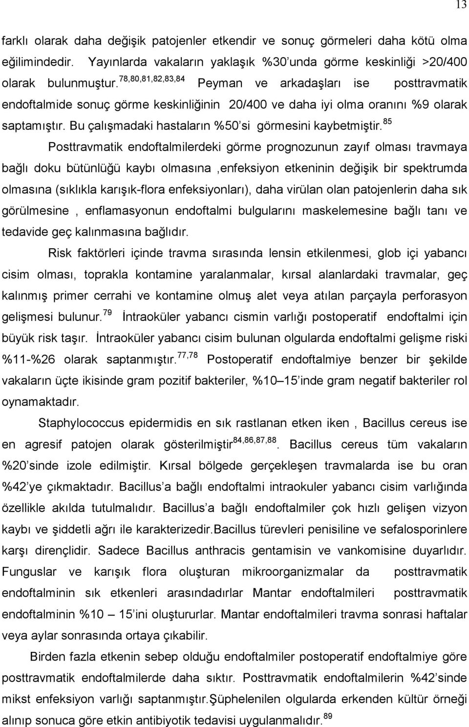 Bu çalışmadaki hastaların %50 si görmesini kaybetmiştir.