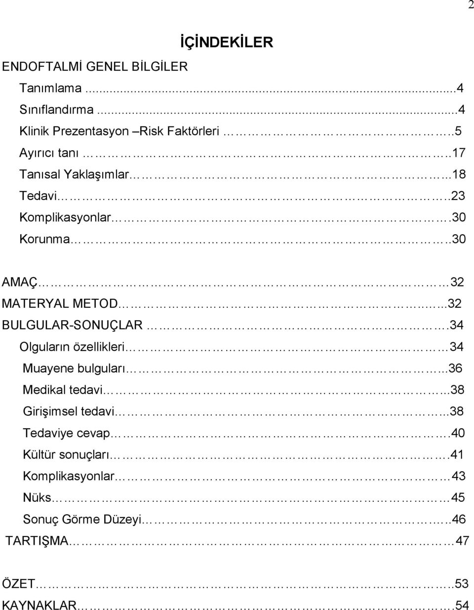 ....32 BULGULAR-SONUÇLAR.34 Olguların özellikleri 34 Muayene bulguları...36 Medikal tedavi...38 Girişimsel tedavi.