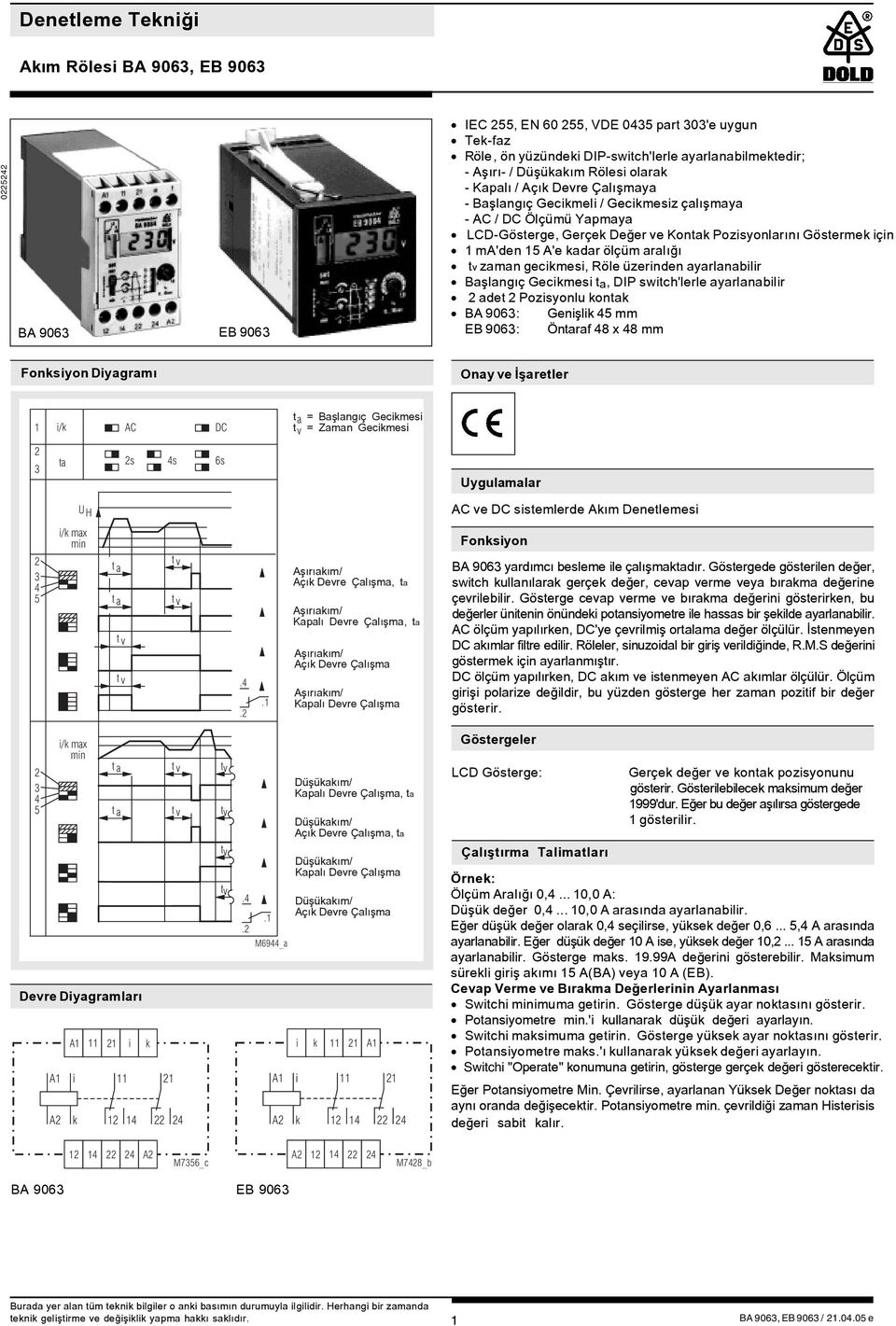 Baþlangýç Gecmes, DIP swtch'lerle ayarlanablr adet Pozsyonlu onta Genþl mm Öntaraf 8 x 8 mm Fonsyon Dyagramý Onay ve Ýþaretler / AC DC = Baþlangýç Gecmes = Zaman Gecmes ta s s 6s Uygulamalar U H AC