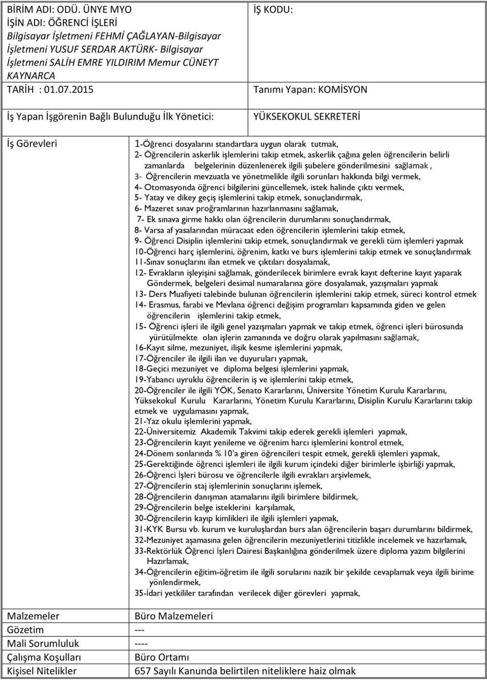 gönderilmesini sağlamak, 3- Öğrencilerin mevzuatla ve yönetmelikle ilgili sorunları hakkında bilgi vermek, 4- Otomasyonda öğrenci bilgilerini güncellemek, istek halinde çıktı vermek, 5- Yatay ve