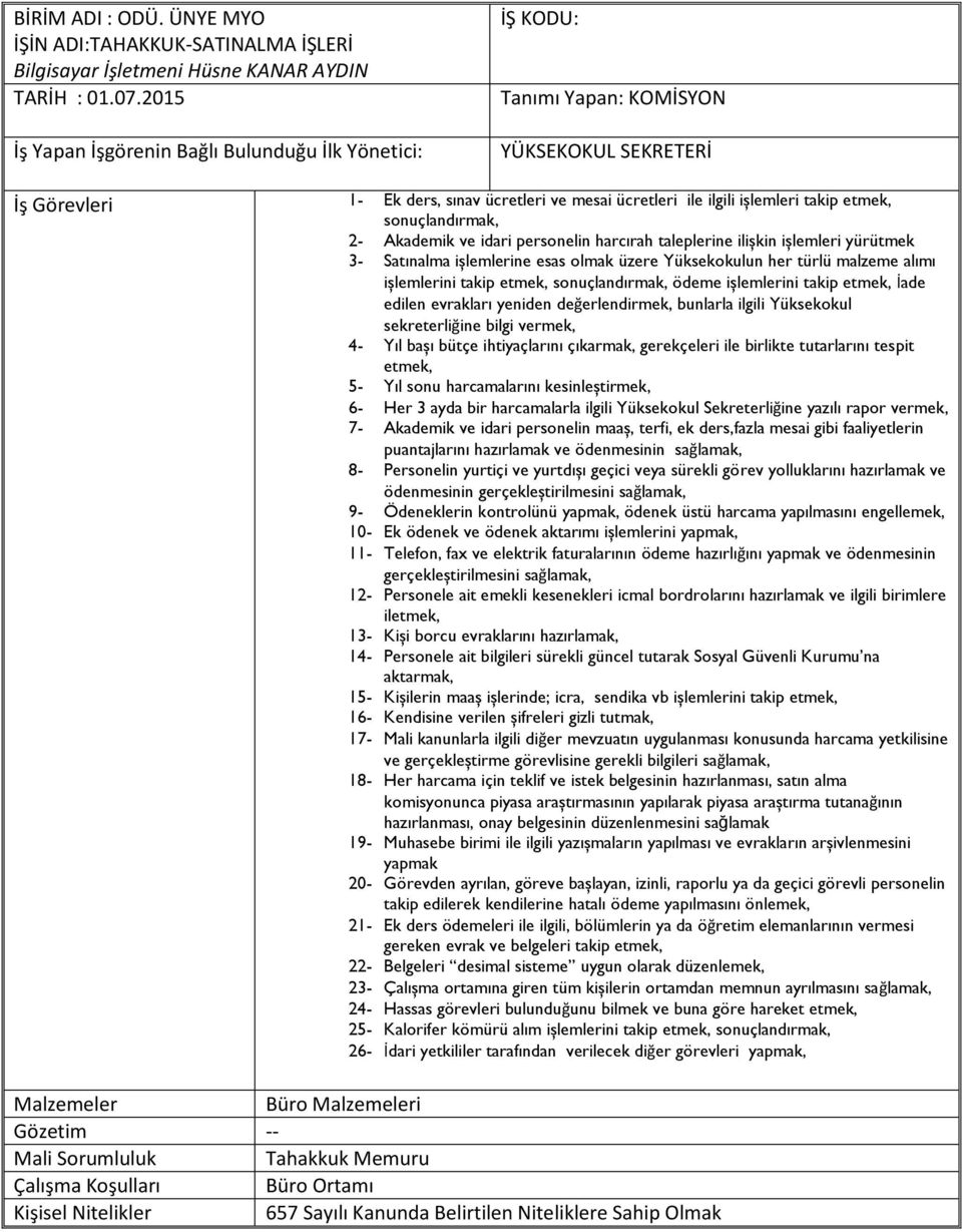 Akademik ve idari personelin harcırah taleplerine ilişkin işlemleri yürütmek 3- Satınalma işlemlerine esas olmak üzere Yüksekokulun her türlü malzeme alımı işlemlerini takip etmek, sonuçlandırmak,