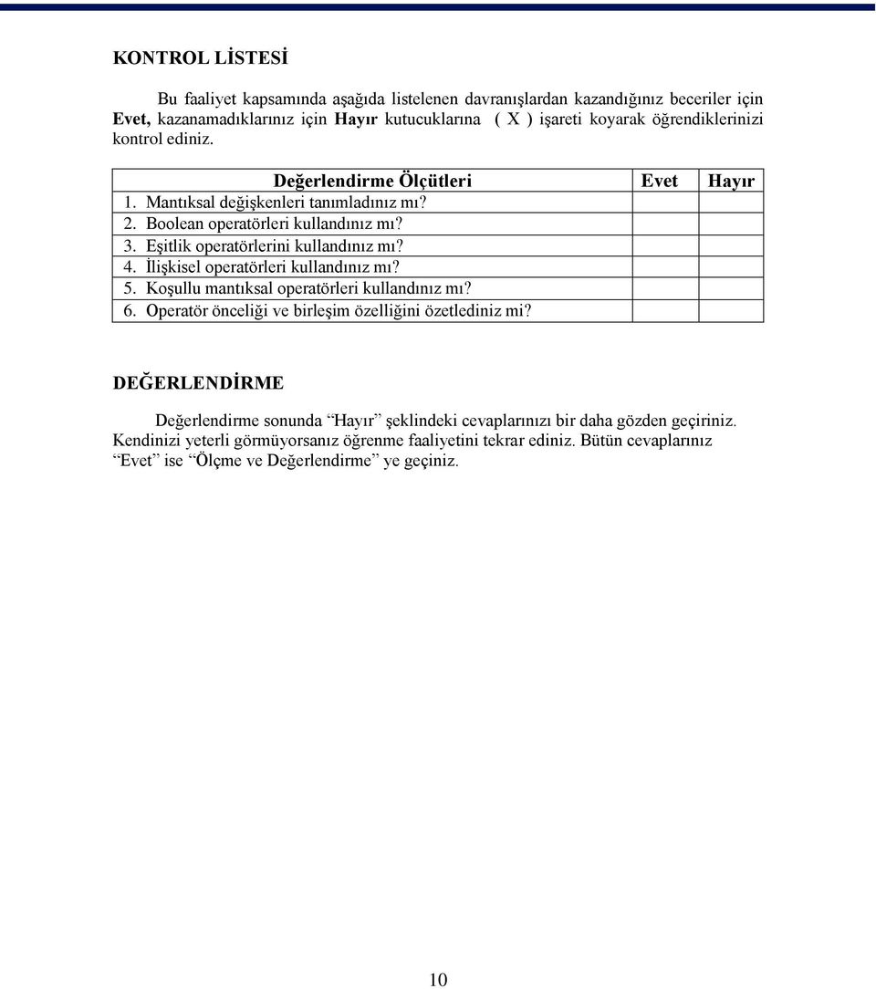 EĢitlik operatörlerini kullandınız mı? 4. ĠliĢkisel operatörleri kullandınız mı? 5. KoĢullu mantıksal operatörleri kullandınız mı? 6.