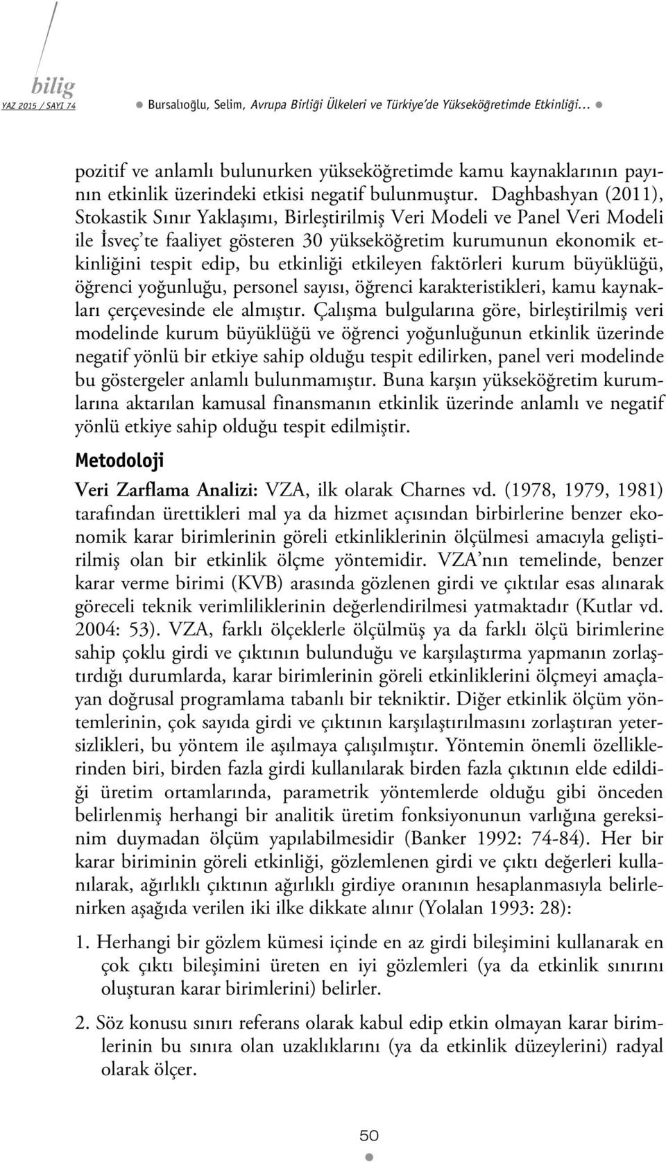 kurum büyüklüğü, öğrenc yoğunluğu, personel sayısı, öğrenc karakterstkler, kamu kaynakları çerçevesnde ele almıştır.