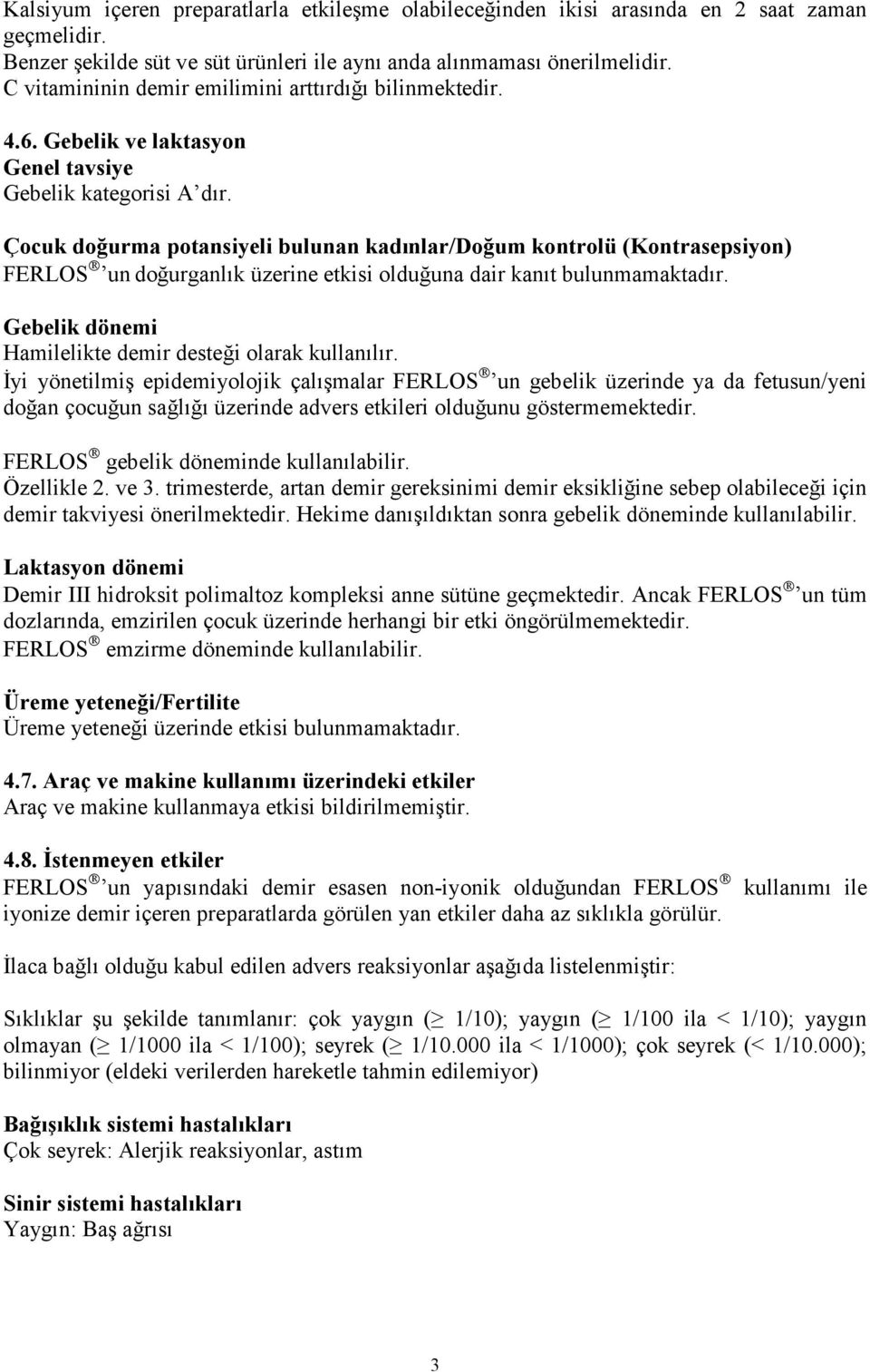 Çocuk doğurma potansiyeli bulunan kadınlar/doğum kontrolü (Kontrasepsiyon) FERLOS un doğurganlık üzerine etkisi olduğuna dair kanıt bulunmamaktadır.