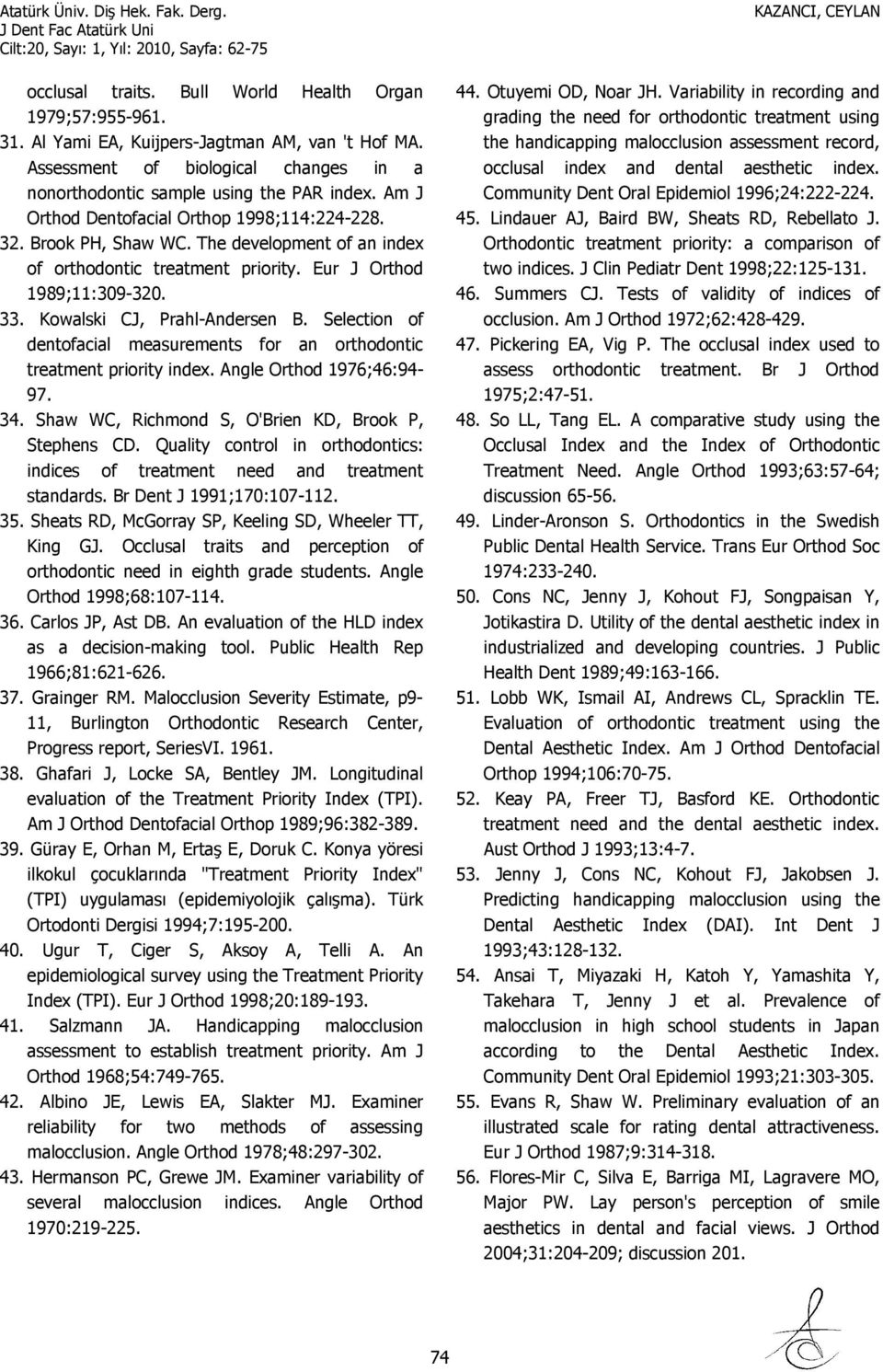 Selection of dentofacial measurements for an orthodontic treatment priority index. Angle Orthod 1976;46:94-97. 34. Shaw WC, Richmond S, O'Brien KD, Brook P, Stephens CD.