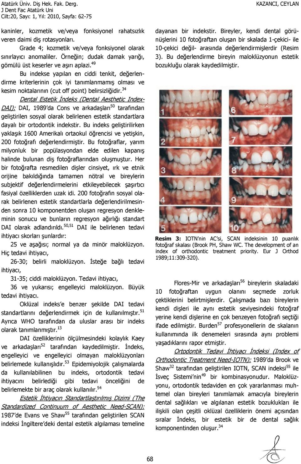 49 Bu indekse yapılan en ciddi tenkit, değerlendirme kriterlerinin çok iyi tanımlanmamış olması ve kesim noktalarının (cut off point) belirsizliğidir.