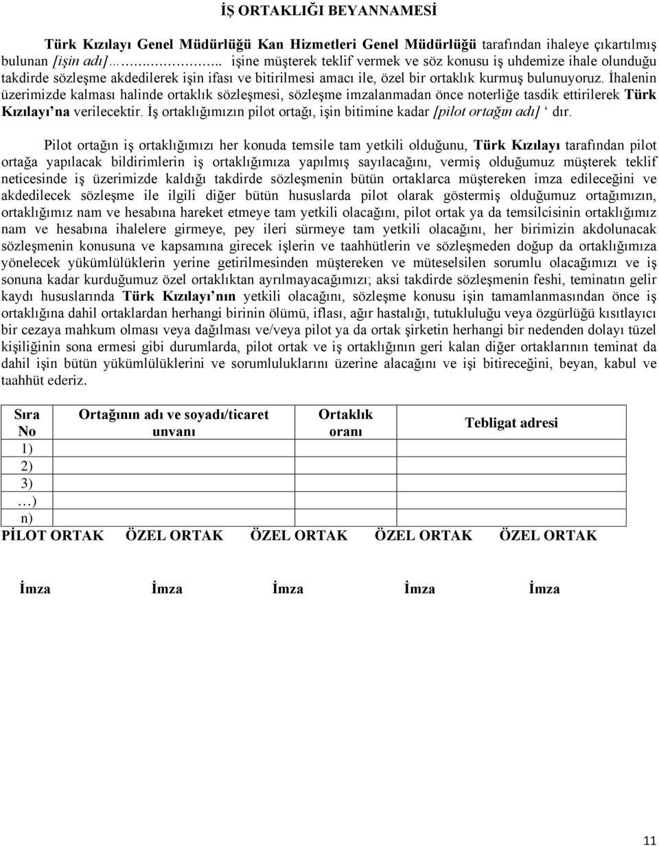 İhalenin üzerimizde kalması halinde ortaklık sözleşmesi, sözleşme imzalanmadan önce noterliğe tasdik ettirilerek Türk Kızılayı na verilecektir.