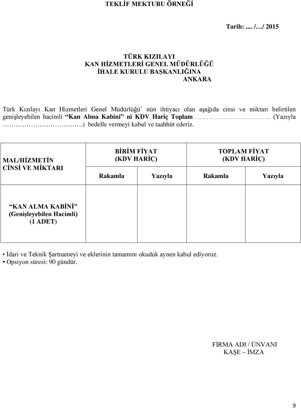 aşağıda cinsi ve miktarı belirtilen genişleyebilen hacimli Kan Alma Kabini ni KDV Hariç Toplam.. (Yazıyla.) bedelle vermeyi kabul ve taahhüt ederiz.