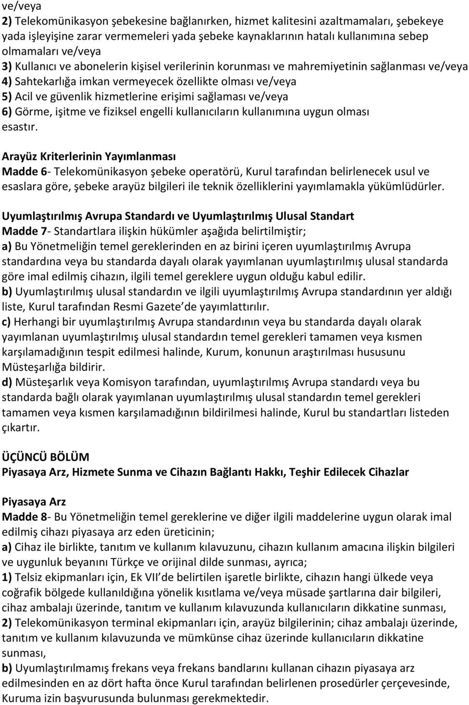 sağlaması ve/veya 6) Görme, işitme ve fiziksel engelli kullanıcıların kullanımına uygun olması esastır.