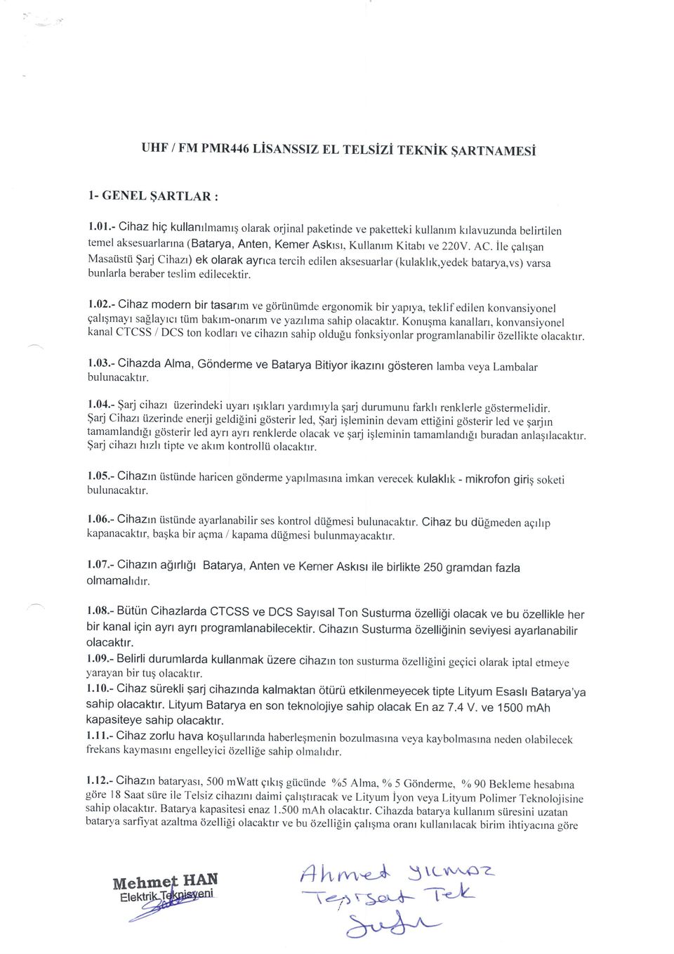 ile qalqan Masaiistii $arj Cihazr) ek olarak ayrrca tercih edilen aksesuarlar (kulakhk,yedek batarya,vs) varsa bunlarla beraber teslirn edilecektir. 1.